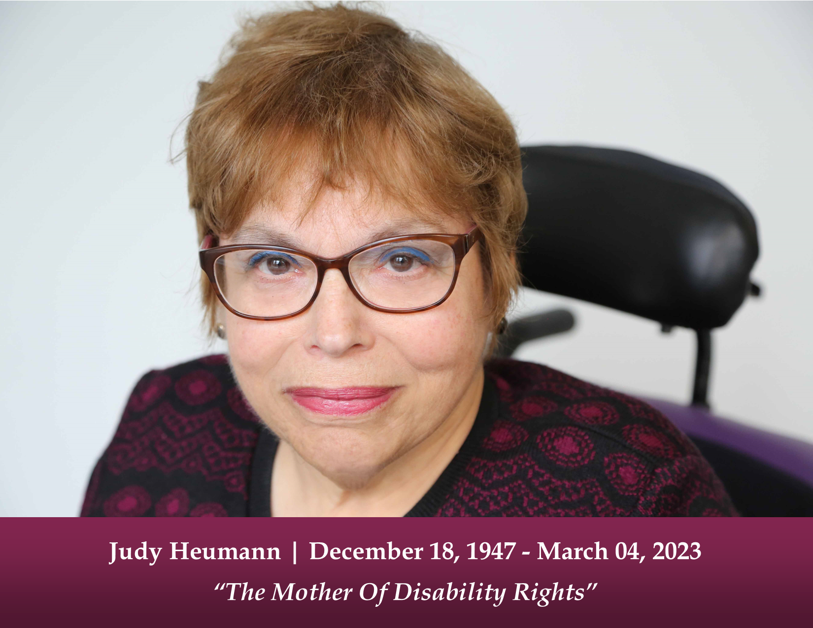 Image of Judy Heumann | 12/18/1947 - 03/04/2023. "The Mother of Disability Rights"